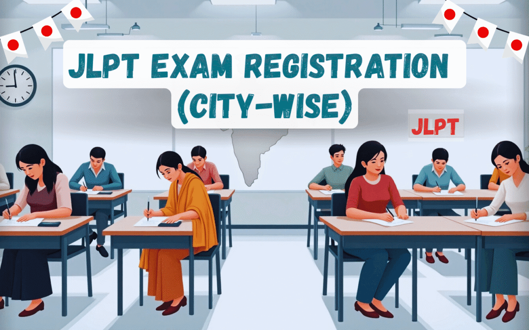 JLPT Exam Registration In India: City-Wise Process & Official Links (2025)